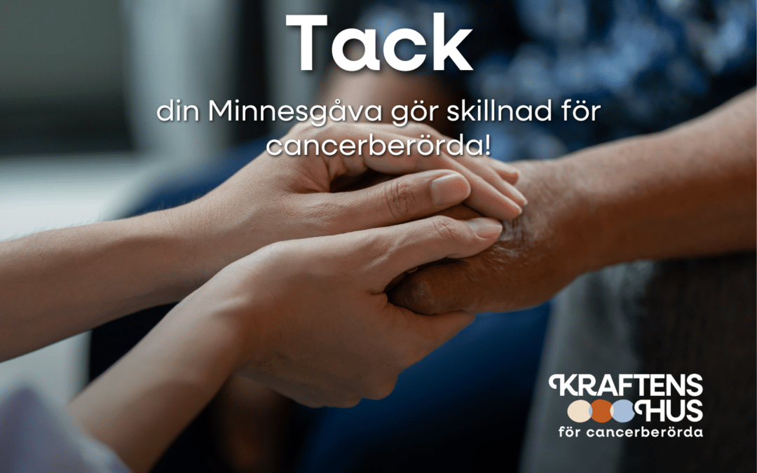 Tack, din Minnesgåva gör skillnad för cancerberörda!